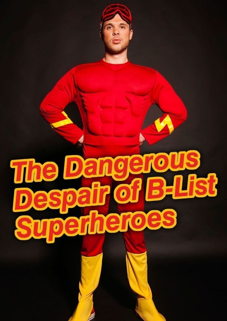 thedangerousdespaiofbListsuperheroes